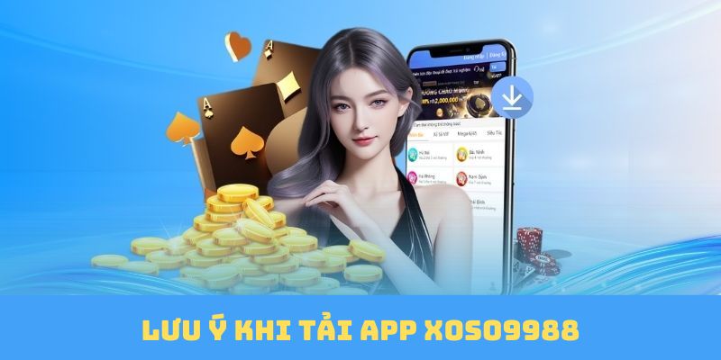 Lưu ý khi tham gia tải app Xoso9988 siêu nhanh từ cao thủ