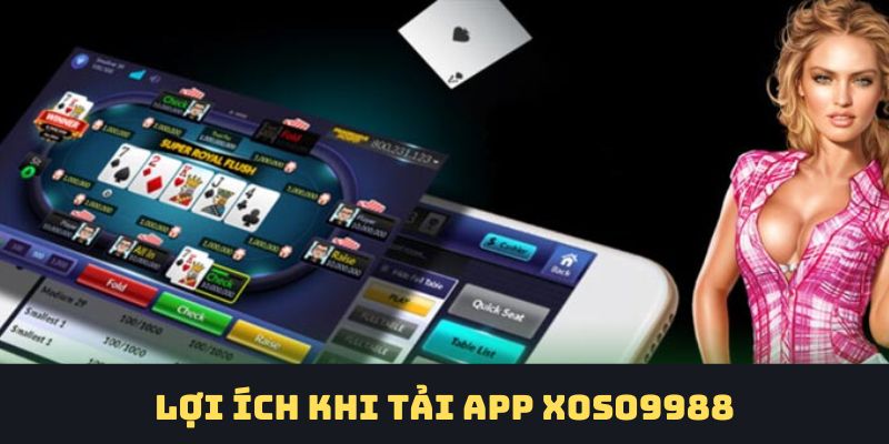 Tải app Xoso9988 đem đến vô vàn lợi ích ấn tượng