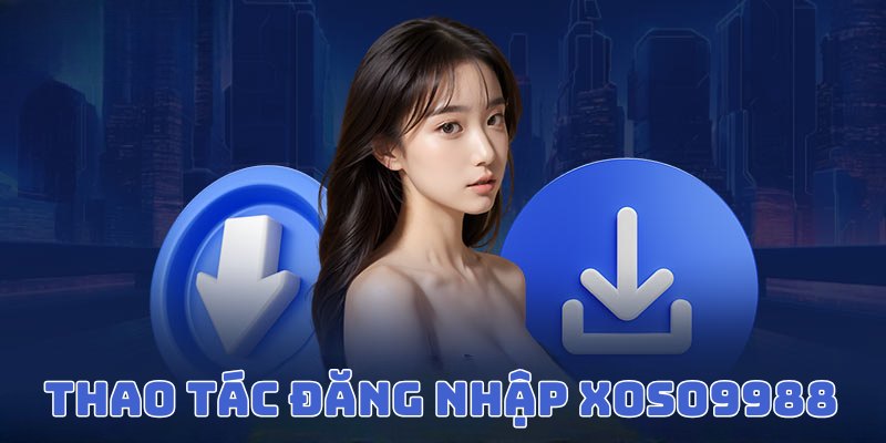 Thao tác cần thực hiện để đăng nhập Xoso9988 thành công