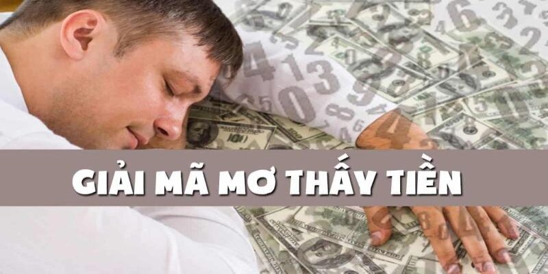 Nằm mơ thấy tiền có liên quan mật thiết đến con số may mắn trong lô đề