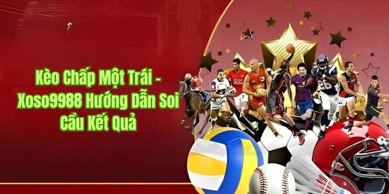 Kèo Chấp Một Trái - Xoso9988 Hướng Dẫn Soi Cầu Kết Quả