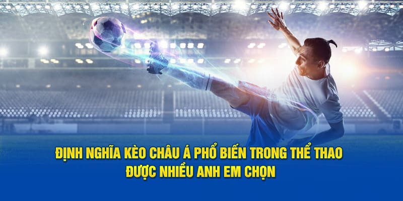 Kèo Châu Á - Cơn sốt trong giới cá độ thể thao