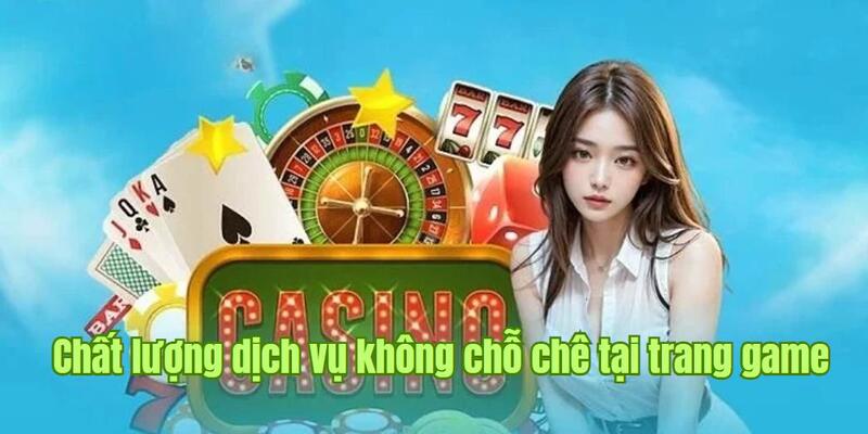 Chất lượng dịch vụ không chỗ chê tại trang game